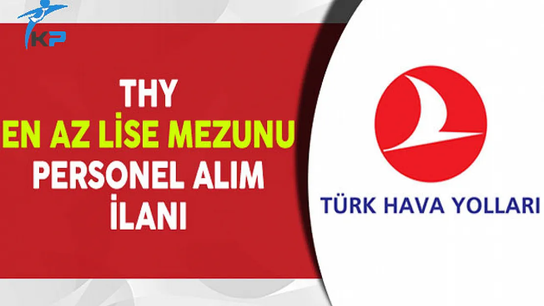 Türk Hava Yolları (THY) En Az Lise Mezunu Personel Alıyor