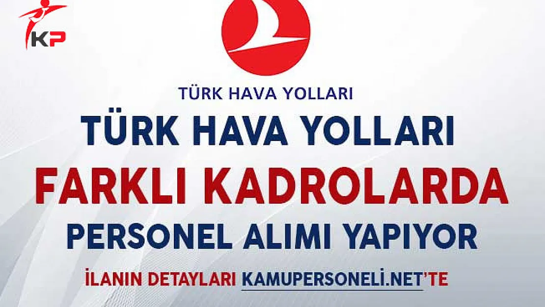 Türk Hava Yolları (THY) Farklı Kadrolarda Personel Alımı Yapıyor!