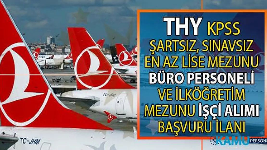 Türk Hava Yolları (THY) İŞKUR aracılığı ile KPSS şartsız büro personeli ve yemekhane işçisi alımı yapacak! Peki THY personel alımı başvuru şartları nelerdir?