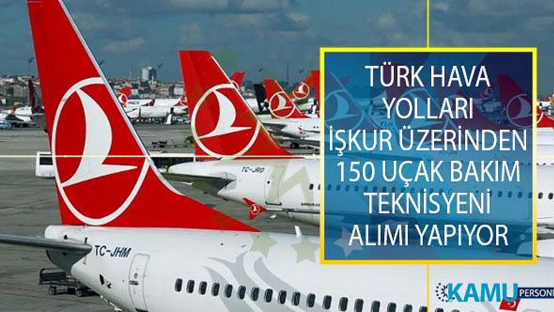 Türk Hava Yolları (THY) İŞKUR Üzerinden 150 Uçak Bakım Teknisyeni Alımı İçin Yeni İlana Çıktı!