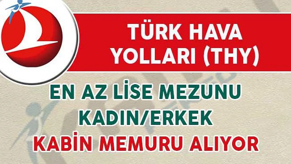 Türk Hava Yolları (THY) Kadın/Erkek En Az Lise Mezunu Kabin Memuru Alıyor