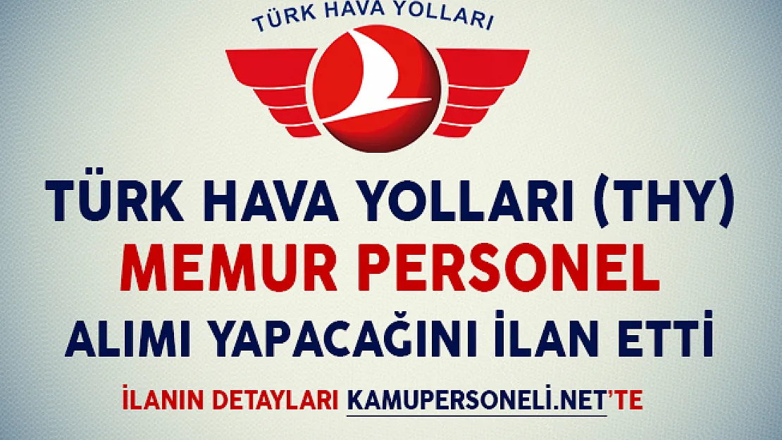 Türk Hava Yolları (THY) Memur Personel Alımı Yapıyor (Deneyimli/Deneyimsiz)