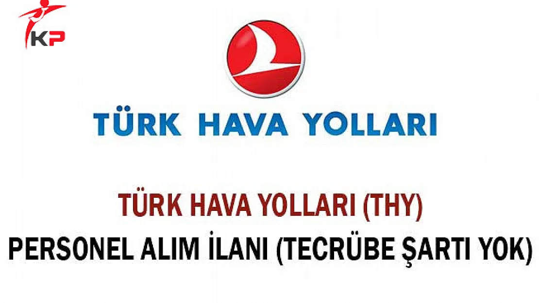 Türk Hava Yolları (THY) Personel Alım İlanı (Tecrübe Şartı Yok)