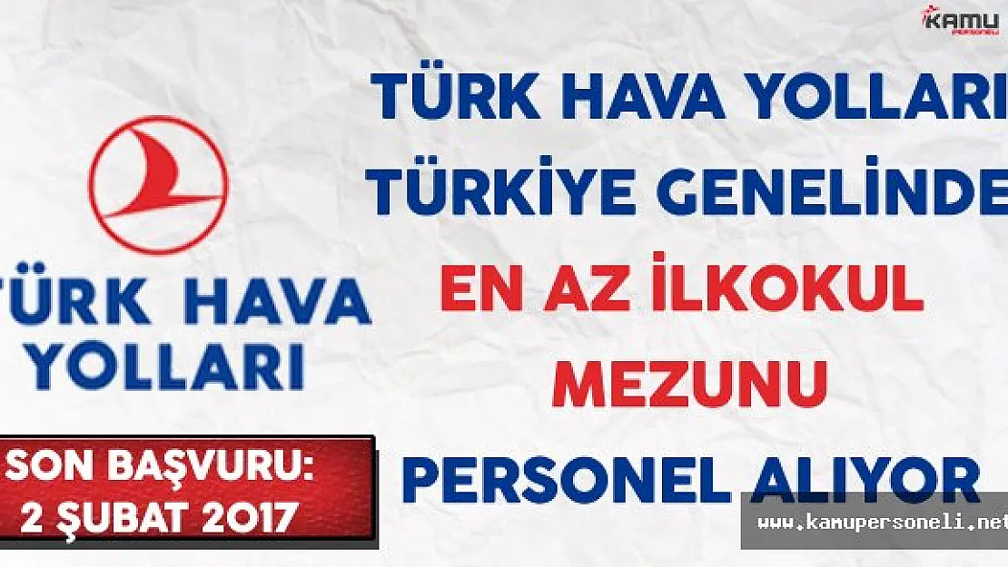 Türk Hava Yolları ( THY ) Türkiye Genelinde En Az İlkokul Mezunu Personel Alıyor