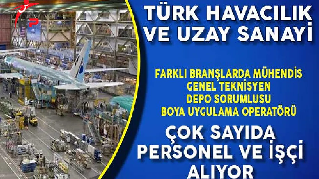 Türk Havacılık ve Uzay Sanayi (TUSAŞ) Personel ve İşçi Alımı Yapıyor