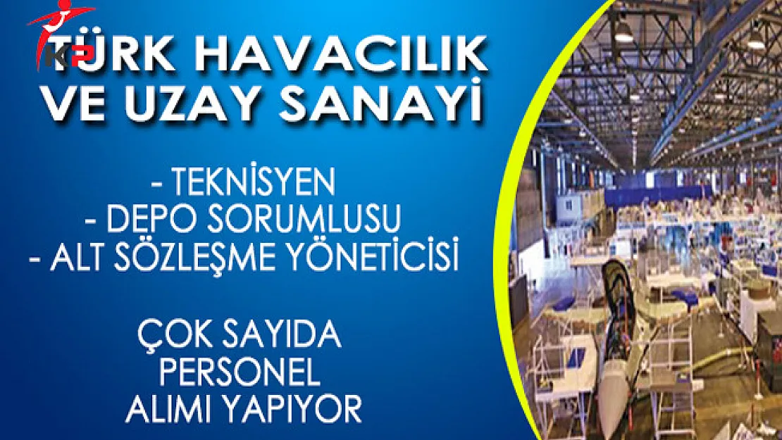 Türk Havacılık ve Uzay Sanayi (TUSAŞ) Personel Alım İlanı Yayımladı