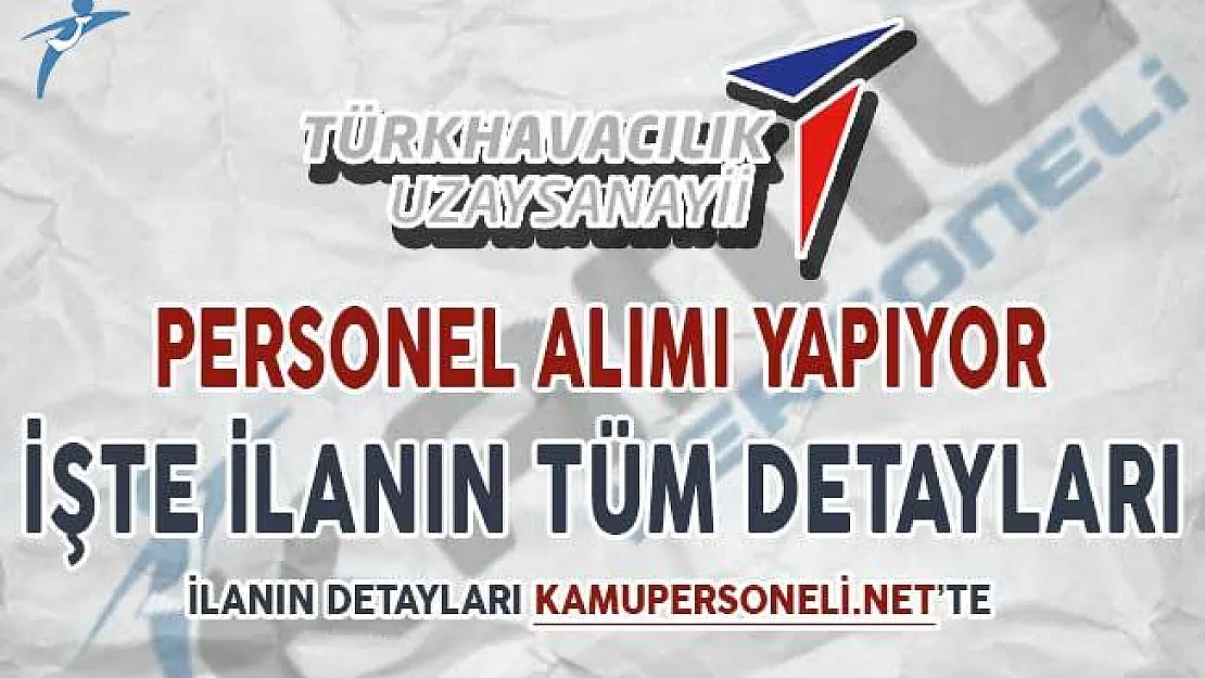 Türk Havacılık ve Uzay Sanayii Personel Alımı Yapıyor