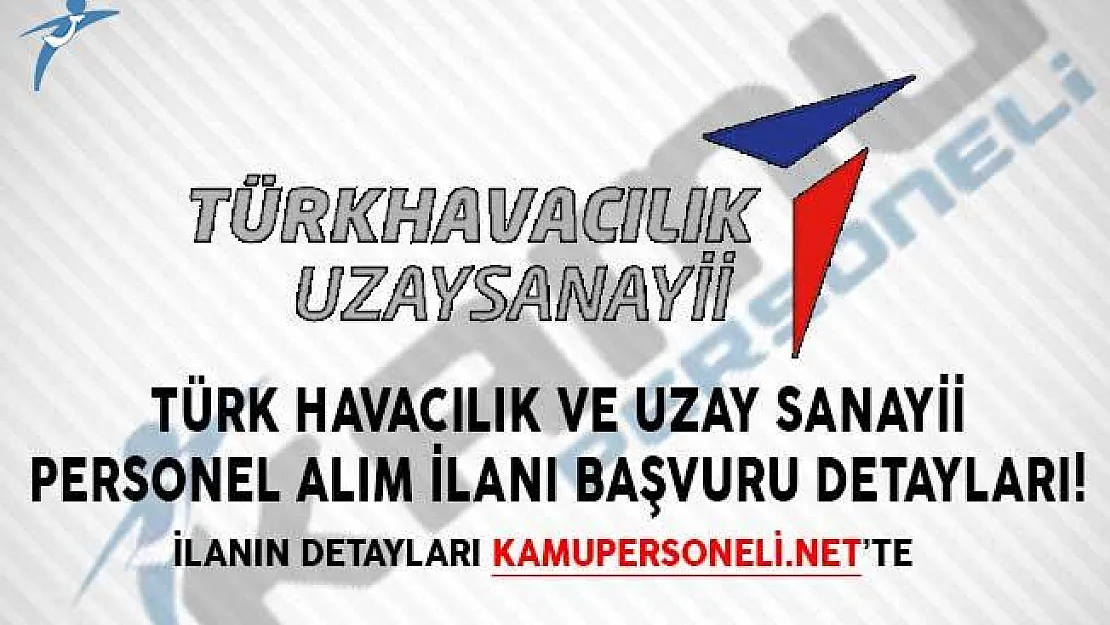 Türk Havacılık ve Uzay Sanayii Personel Alım İlanı Başvuru Detayları!