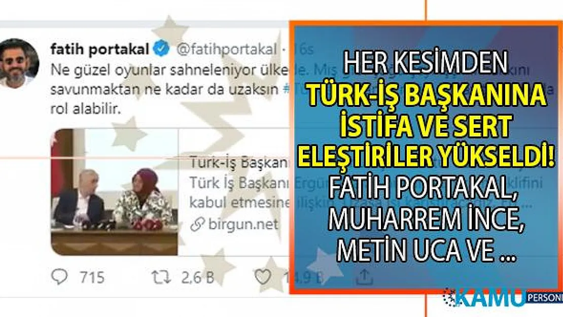 Türk İş Başkanı Ergün Atalay'a muhalefetten istifa çağrıları! Fatih Portakal, Muharrem İnce ve daha bir çok kişiden tepki mesajları!