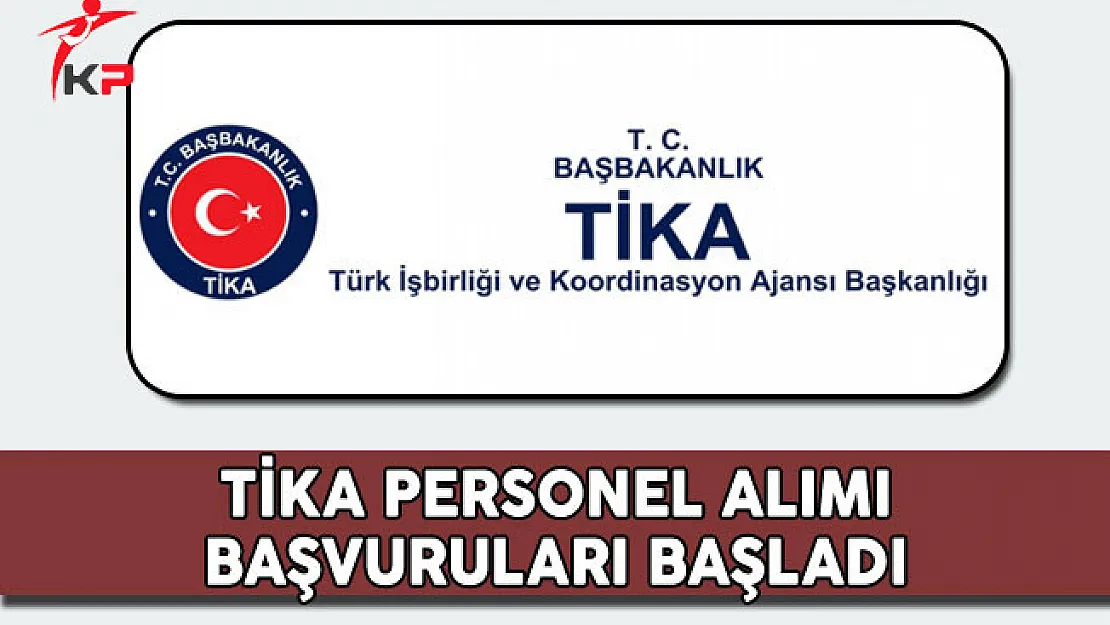 Türk İşbirliği ve Koordinasyon Ajansı (TİKA) Personel Alımı Başvuruları Başladı