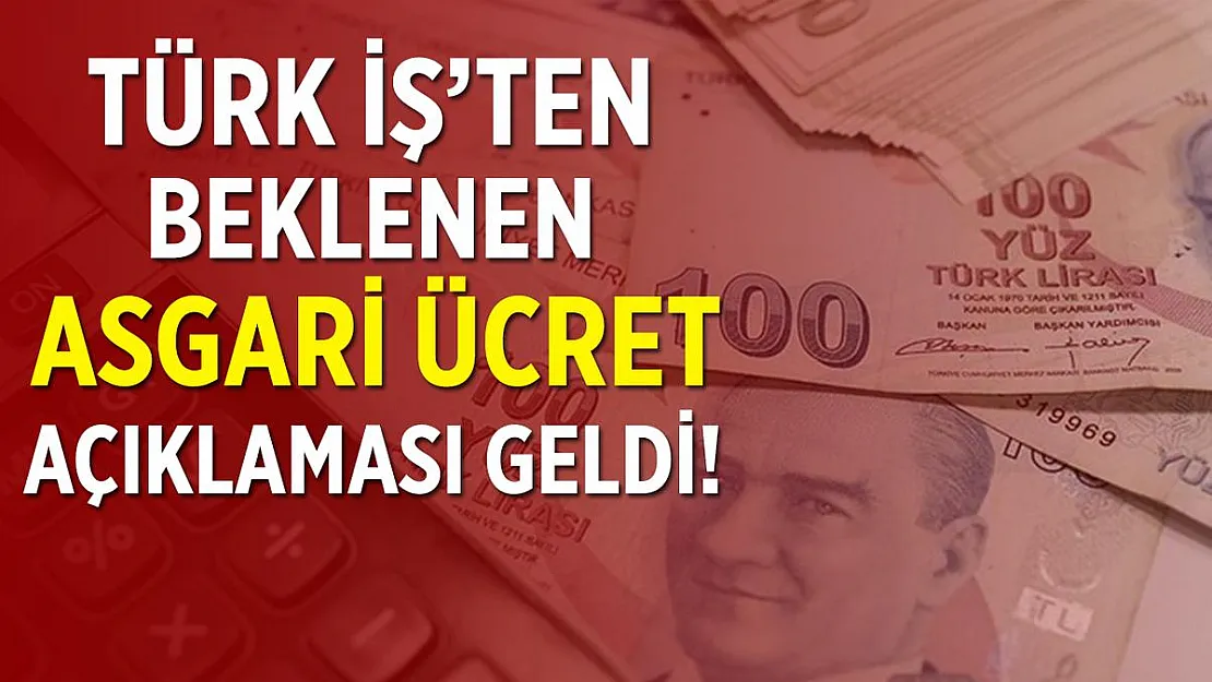 Türk-İş'ten flaş asgari ücret açıklaması geldi!