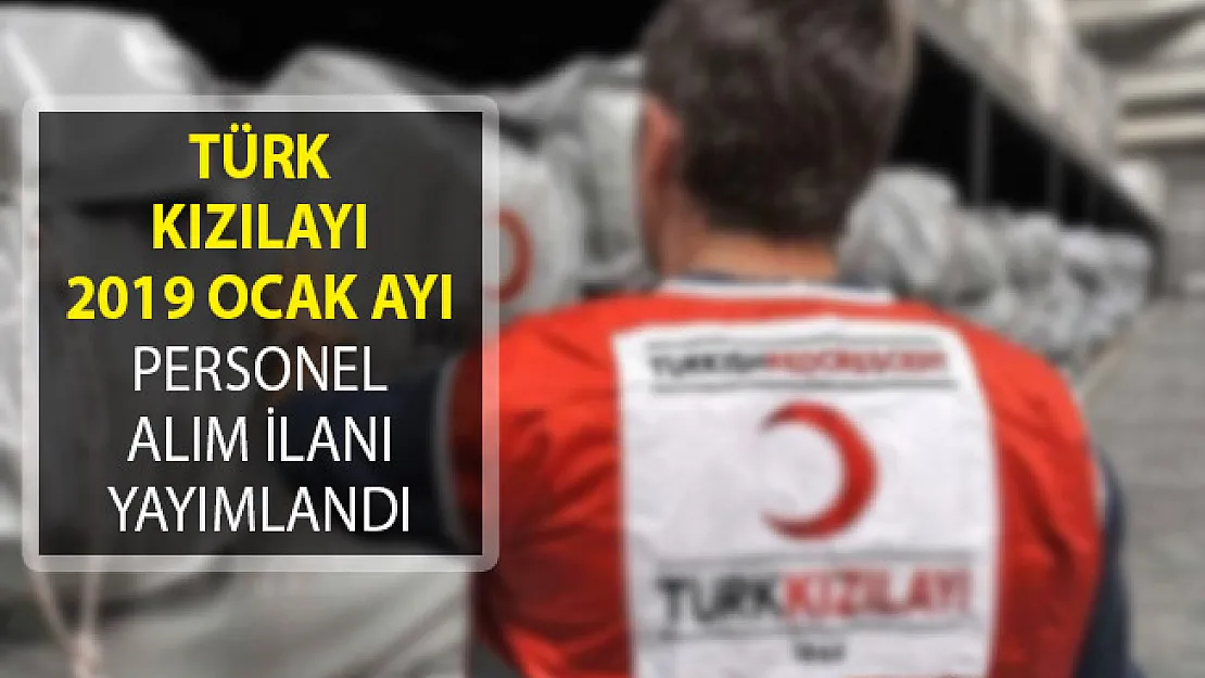 Türk Kızılayı 2019 Ocak Ayı Personel Alım İlanı Yayımlandı ! Tecrübeli ve Tecrübesiz