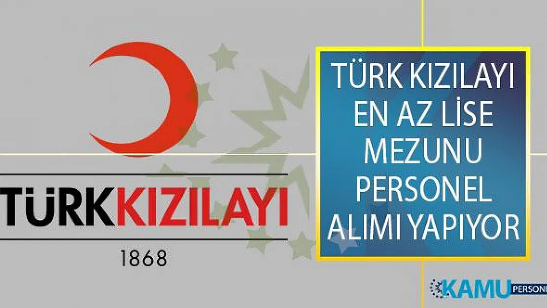 Türk Kızılayı 7 Farklı Kadroda Görevlendirmek Üzere Personel Alımı İçin Yeni İlanlar Yayımladı!