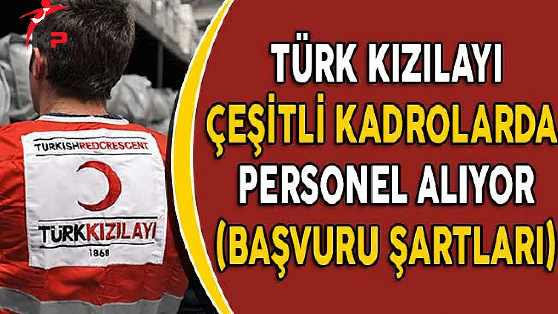 Türk Kızılayı Çeşitli Kadrolarda Personel Alıyor! (Kimler Başvurabilir?)