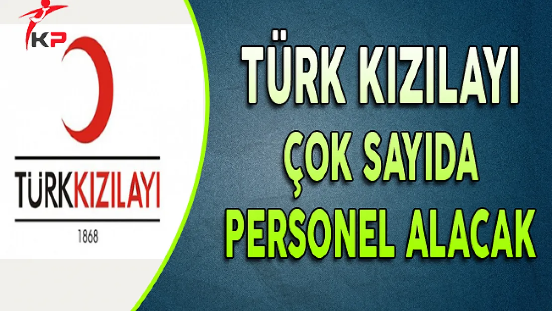 Türk Kızılayı  çok sayıda personel alacak