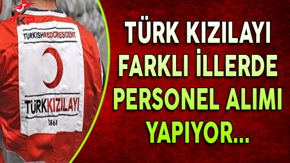 Türk Kızılayı Farklı İllerde Personel Alıyor
