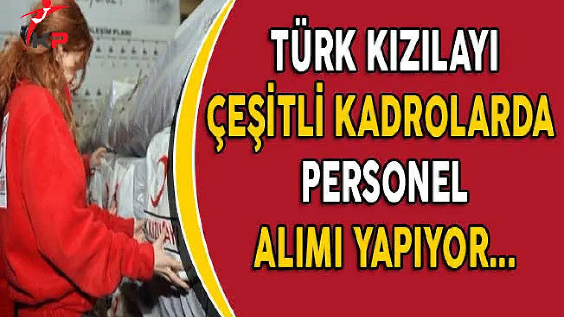 Türk Kızılayı Farklı İllerde Personel Alımı Yapıyor!