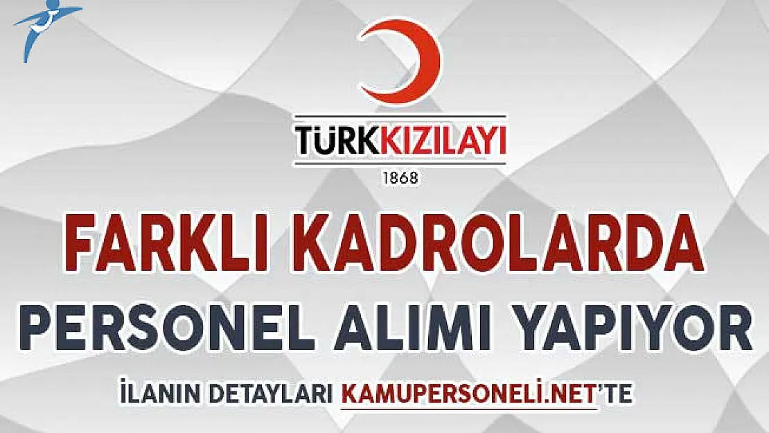 Türk Kızılayı Farklı Kadrolarda Personel Alımı Yapıyor ! Başvurular Nasıl Yapılacak?