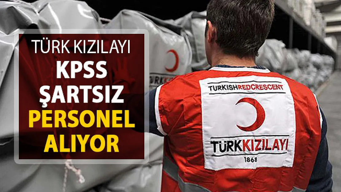 Türk Kızılayı KPSS Şatsız Personel Alımı Yapıyor