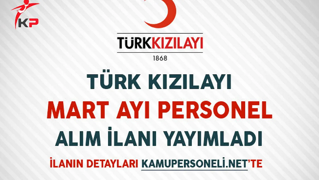Türk Kızılayı Mart Ayı Personel Alım İlanı Yayımlandı
