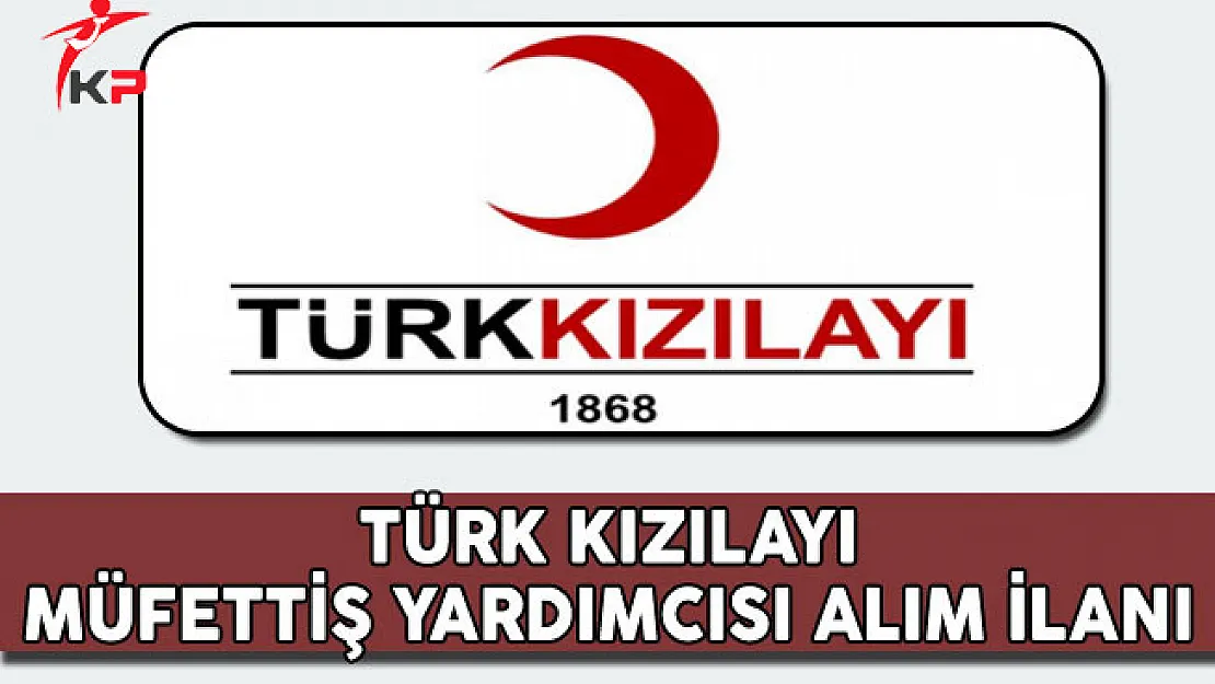 Türk Kızılayı Müfettiş Yardımcısı Alım İlanı