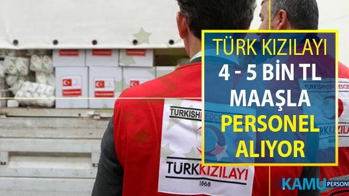 Türk Kızılayı Personel Alım İlanı Yayımlandı ! 4 - 5 Bin TL Maaşla Personel Alımı