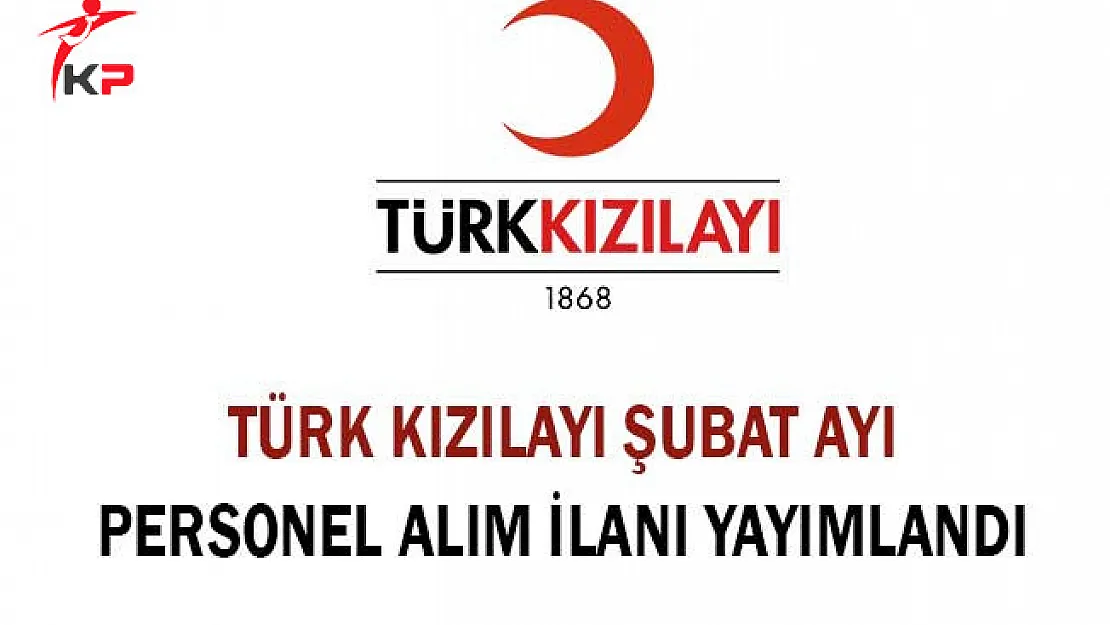 Türk Kızılayı Şubat Ayı Personel Alım İlanı Yayımlandı