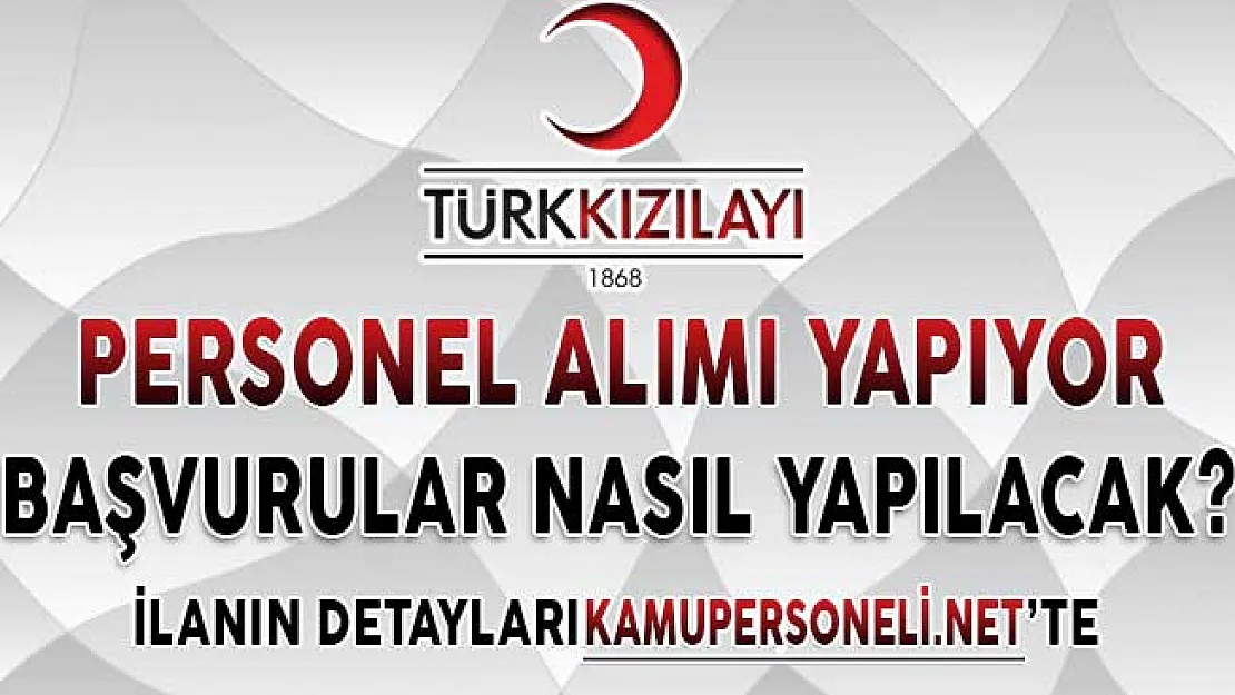Türk Kızılayı Türkiye Genelinde Personel Alımı Yapıyor ! Kimler Başvuru Yapabilir?