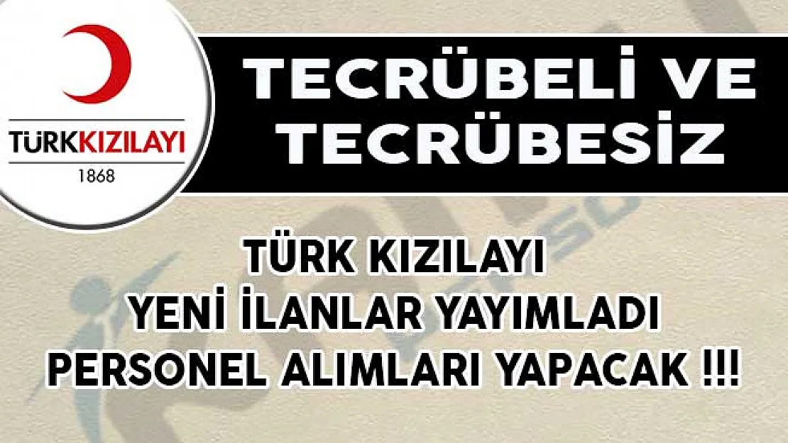 Türk Kızılayı Yeni İlanlar Yayımladı! Tecrübeli ve Tecrübesiz Personel Alacak