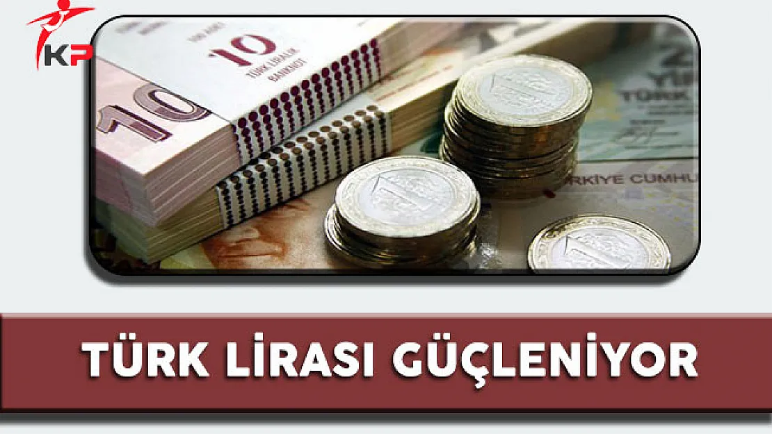Türk Lirası Güçleniyor
