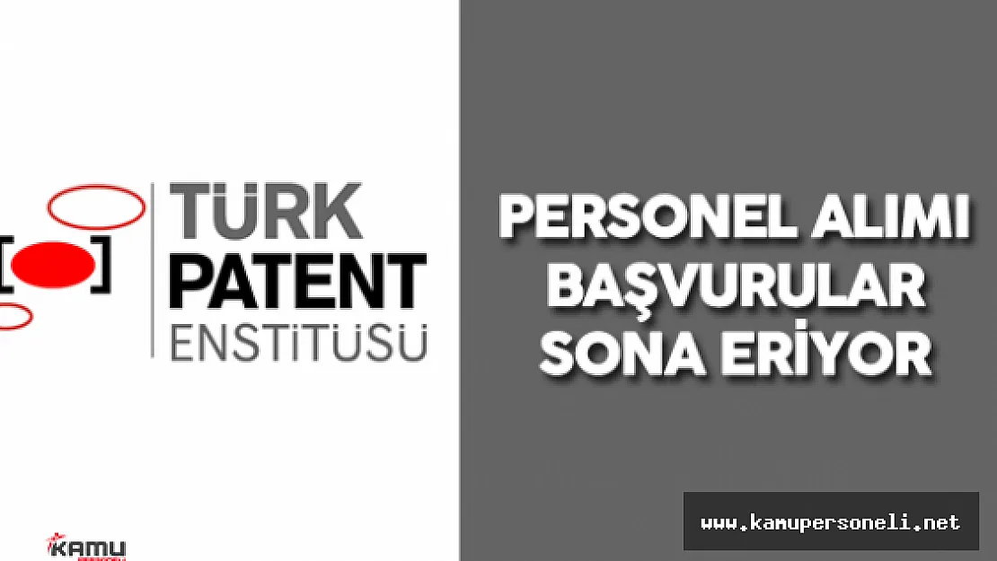 Türk Patent Enstitüsü Personel Alımı Başvuruları Sona Eriyor