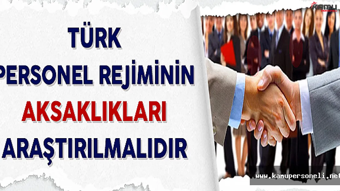 Türk Personel Rejiminin Aksaklıkları Araştırılmalıdır