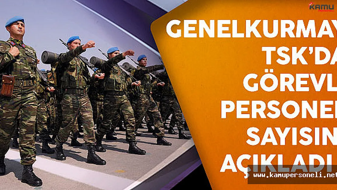 Türk Silahlı Kuvvetleri Personel Sayısını Açıkladı