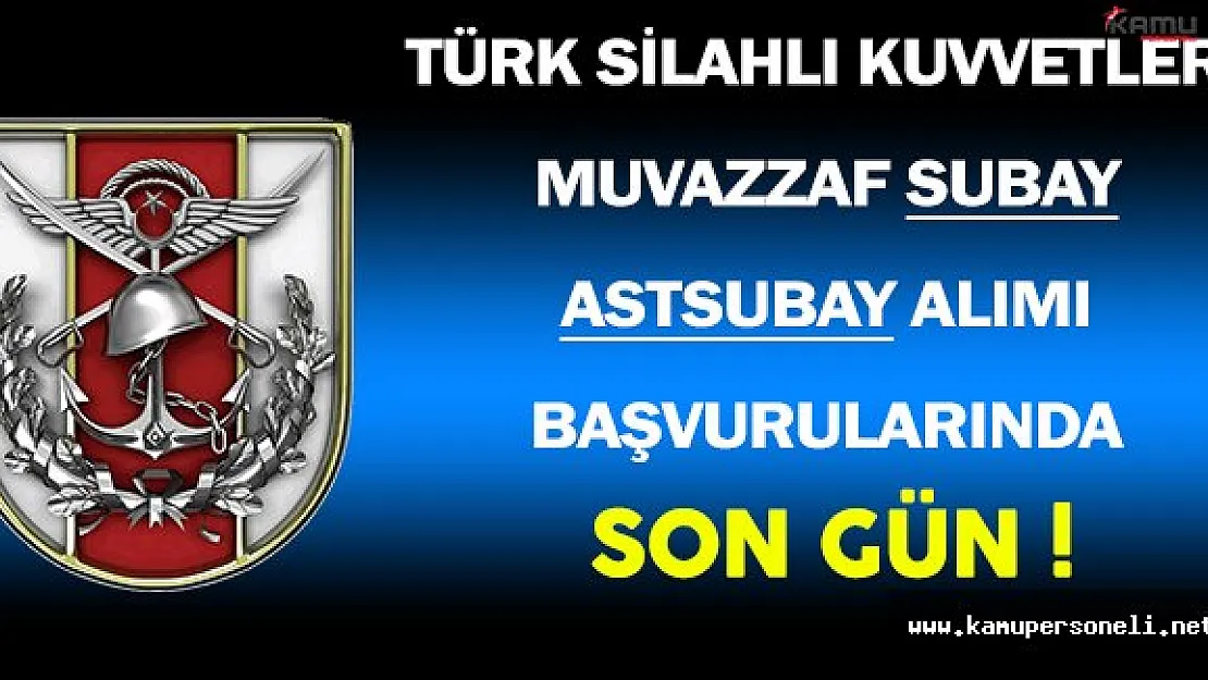 Türk Silahlı Kuvvetleri ( TSK )  Muvazzaf Subay ve Astsubay Alımı Başvuruları İçin Son Gün !