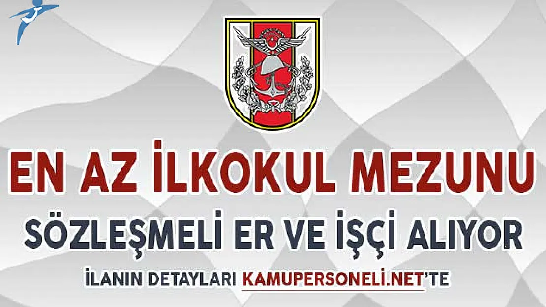 Türk Silahlı Kuvvetleri (TSK) Sözleşmeli Er ve İşçi Alımı Yapıyor