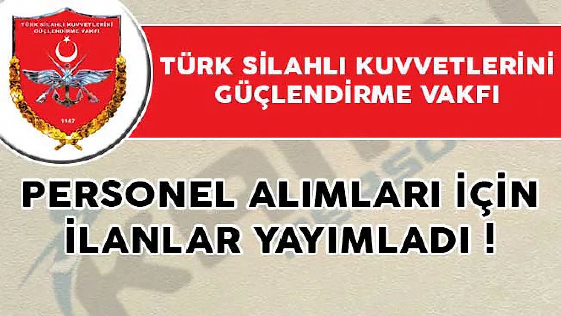 Türk Silahlı Kuvvetlerini Güçlendirme Vakfı (TSKGV) Personel Alımları İçin İlanlar Yayımladı!