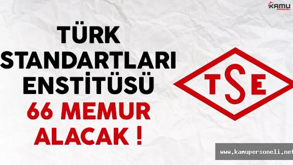 Türk Standartları Enstitüsü (TSE) 66 memur alımı ilanı yayınlandı