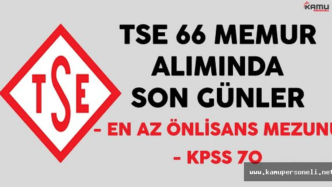 Türk Standartları Enstitüsü (TSE) En Az Önlisans Mezunu 66 Memur Alımında Son Günler
