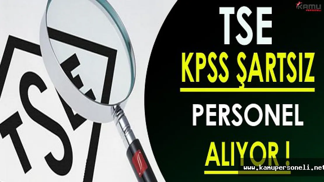 Türk Standartları Enstitüsü ( TSE ) KPSS Şartsız Personel Alıyor!