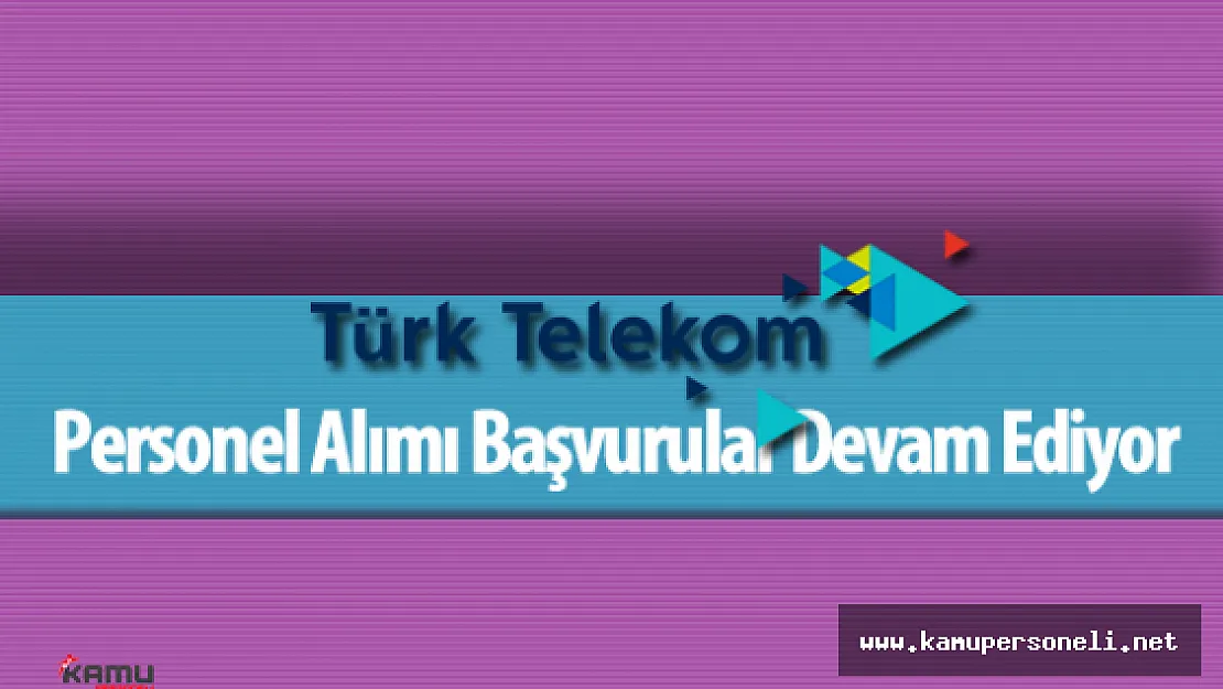Türk Telekom 134 Pozisyon İçin Personel Alımı Yapacak