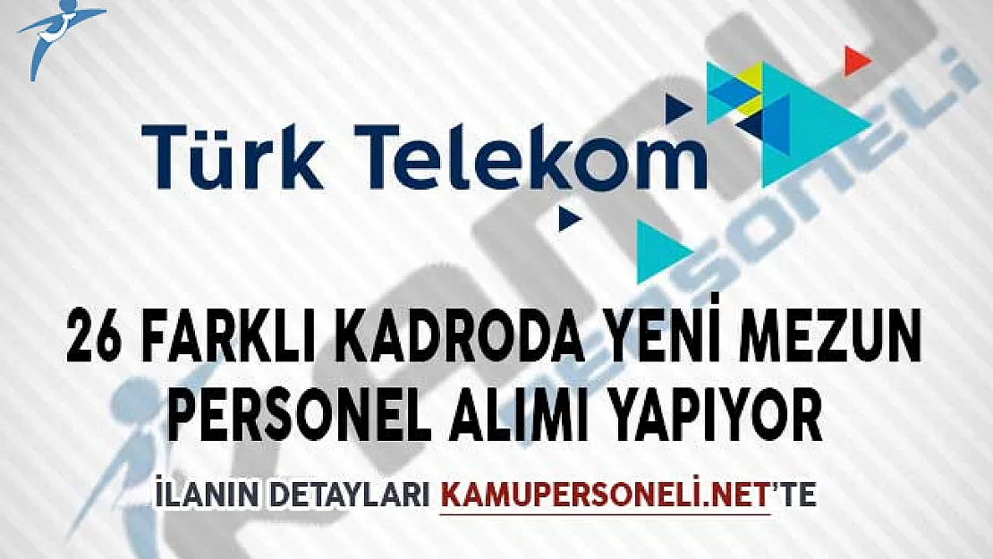 Türk Telekom 26 Farklı Kadroda Yeni Mezun Personel Alımı Yapıyor!