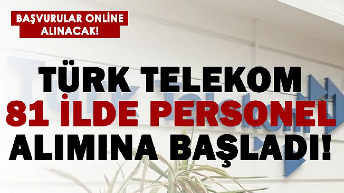 Türk Telekom 81 il personel alımı başladı!