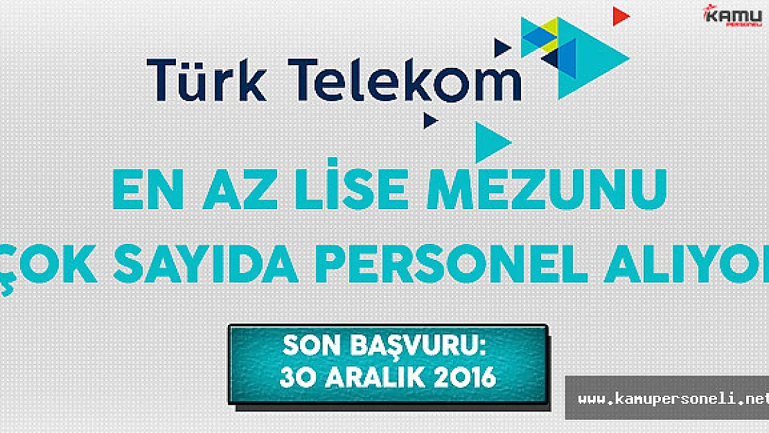Türk Telekom En Az Lise Mezunu Çok Sayıda Personel Alımı Yapıyor