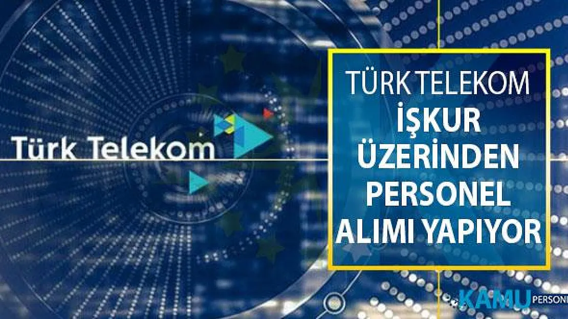 Türk Telekom İŞKUR İle Personel Alımı Yapıyor