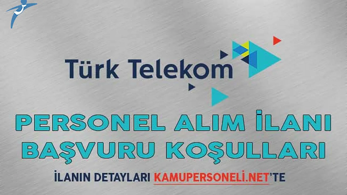 Türk Telekom Personel Alım İlanı Başvuru Koşulları