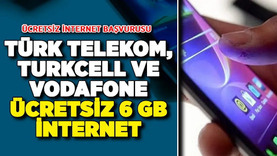 Türk Telekom, Turkcell ve Vodafone Ücretsiz 6 GB İnternet ! Ücretsiz İnternet Başvurusu Nasıl Yapılacak?