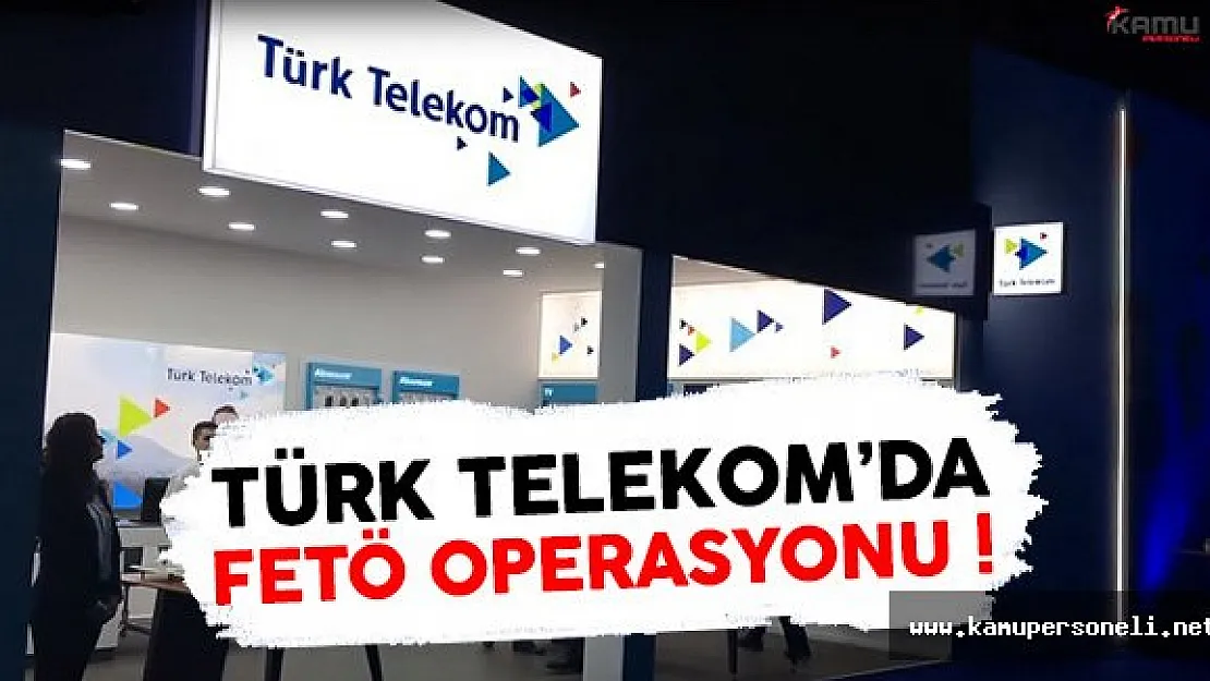 Türk Telekom'da 50 Kişi FETÖ'den Tutuklandı !
