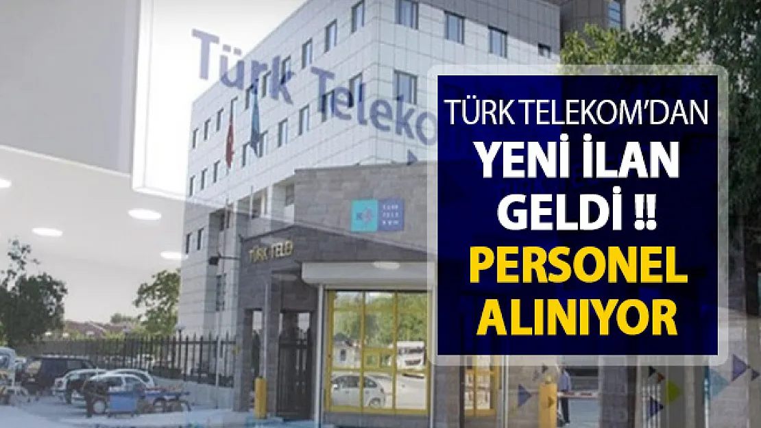 Türk Telekom'dan Yeni İlan Yayımlandı ! Personel Alınıyor