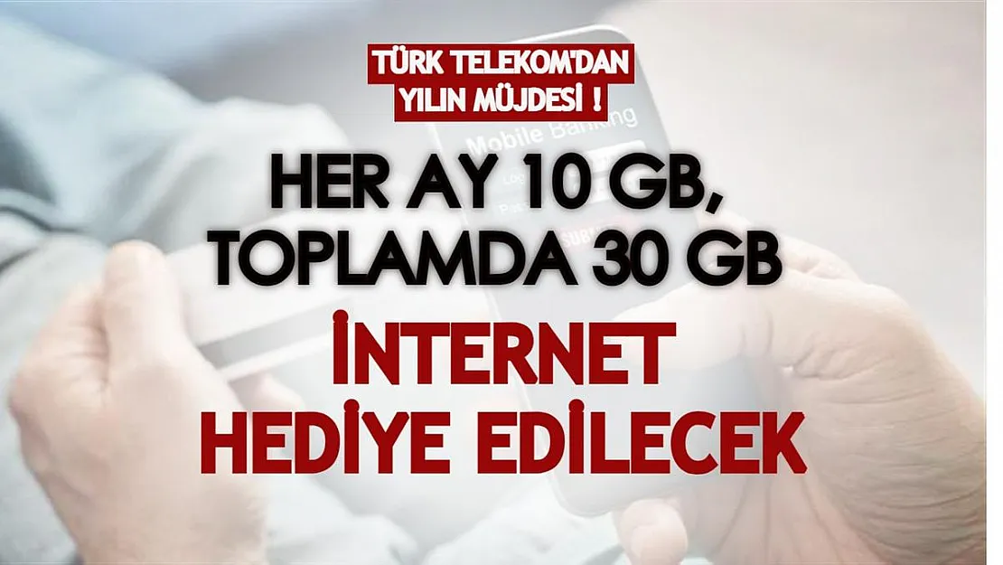 Türk Telekom'dan yılın müjdesi! Her ay 10 GB, toplamda 30 GB internet hediye ediliyor