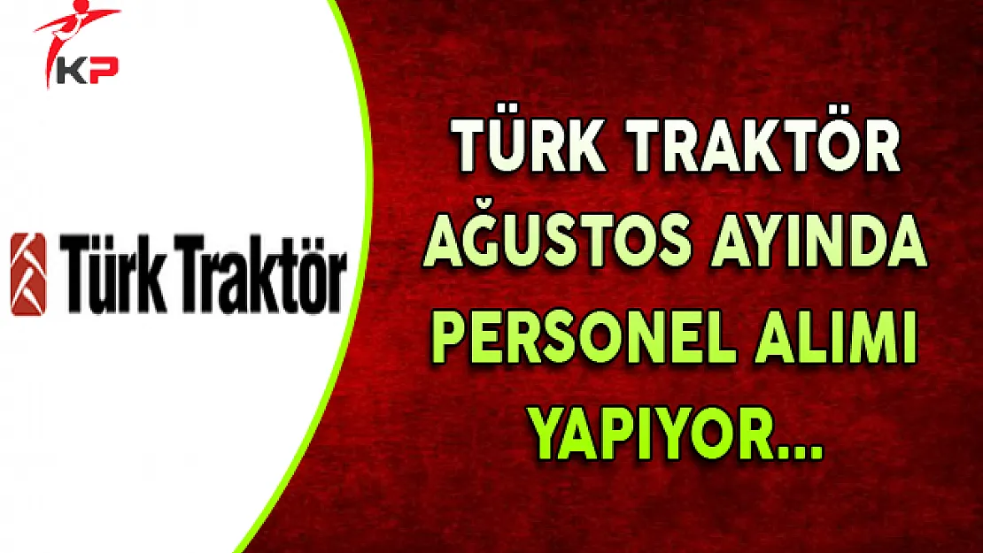 Türk Traktör Ağustos Ayı Personel Alım İlanı